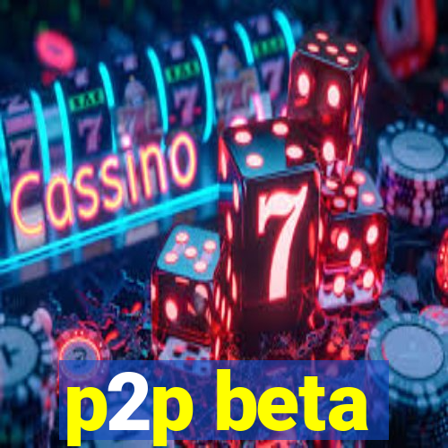 p2p beta